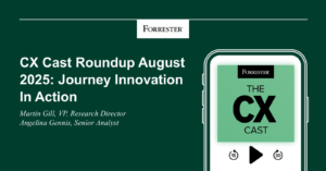 CX Cast Roundup, August 2025: Journey Innovation In Action